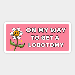 On My Way To Get A Lobotomy, Funny Meme Lobotomy Sticker